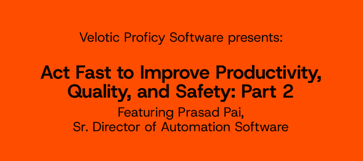 Act Fast To Improve Productivity, Quality, & Safety