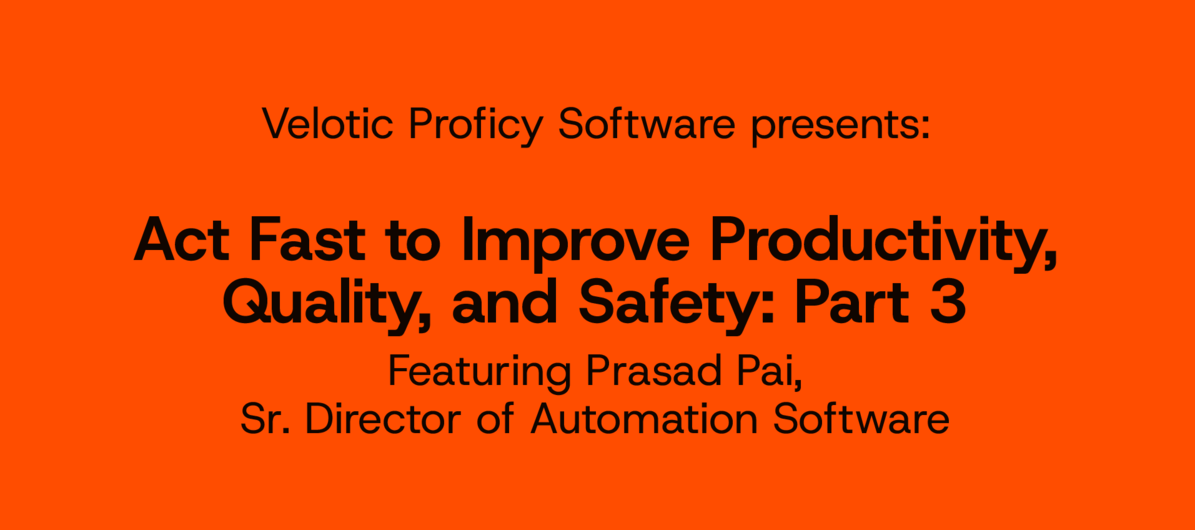 Act Fast To Improve Productivity, Quality, & Safety